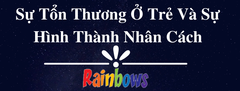Sự Tổn Thương Ở Trẻ Và Sự Hình Thành Nhân Cách